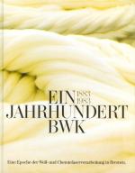 Ein Jahrhundert BWK 1883 - 1983 - Eine Epoche der Woll- und Chemiefaserverarbeitung in Bremen