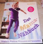 Das Mama-Nähbuch - Originelle Kleidung, Accessoires und Spielsachen