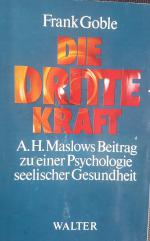 Die dritte Kraft - A. H. Maslows Beitr. zu e. Psychologie seel. Gesundheit