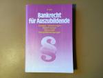 Bankrecht für Auszubildende - Gesetze, Verordnungen, Bestimmungen, Abkommen, Geschäftsbedingungen