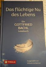 Das flüchtige Nu des Lebens - Ein Gottfried-Bachl-Lesebuch. Die schönsten Texte des unvergessenen Theologen und Dichters