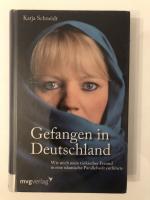 Gefangen in Deutschland - Wie mich mein türkischer Freund in eine islamische Parallelwelt entführte