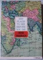 1000 places to see before you die, Reisetagebuch - inspiriert von Patricia Schultzes Bestseller