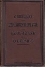 Grundriss der Experimentalphysik und Elemente der Astronomie und mathematischen Geographie., Zum Gebrauch beim Unterricht auf höheren Lehranstalten und zum Selbststudium.