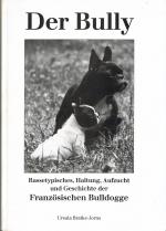 DER BULLY – RASSETYPISCHES, HALTUNG, AUFZUCHT UND GESCHICHTE DER FRANZÖSISCHEN BULLDOGGE