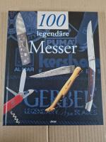 100 legendäre Messer - Das Messer und seine Entwicklung im Lauf der Geschichte.