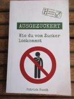 Patrick Hundt: Ausgezuckert - wie du vom