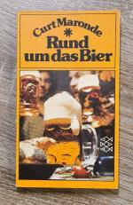 Rund um das Bier - Eine amüsante, umfassende Bier-ologie mit vielen praktischen Bier-Rezepten