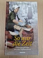 So war die Zeit - Lebensgeschichten aus den Aufbaujahren