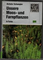 Unsere Moos- und Farnpflanzen