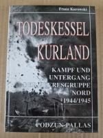 Todeskessel Kurland. - Kampf und Untergang der Heeresgruppe Nord 1944/1945.