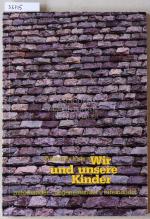 Wir und unsere Kinder. Miteinander, gegeneinander, füreinander.