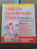 Hilfe für die schwache Blase. Harninkontinenz bei Frauen und Männern. Symptome, Ursachen, Behandlung, Heilungschancen und Therapie der Blasenschwäche. Das Übungsprogramm zur Selbsthilfe