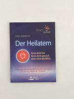 Der Heilatem - Atme Dich frei. Atme Dich gesund. Atme Dich glücklich