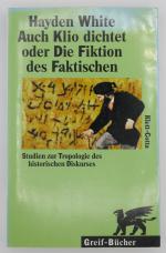 Auch Klio dichtet oder Die Fiktion des Faktischen: Studien zur Tropologie des historischen Diskurses