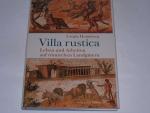 Villa rustica . Leben und Arbeiten auf römischen Landgütern