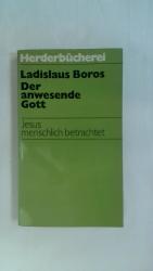 Ladislaus Boros: DER ANWESENDE GOTT. JES