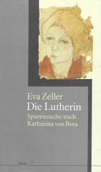 Eva Zeller: Die Lutherin