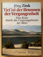 Tief ist der Brunnen der Vergangenheit  Eine Reise durch die Ursprungsländer der Bibel