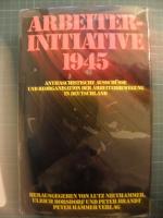 Arbeiterinitiative 1945 [neunzehnhundertfünfundvierzig] - antifaschist. Ausschüsse und Reorganisation d. Arbeiterbewegung in Deutschland