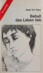 Haar, Jaap ter: Behalt das Leben lieb Haar, Jaap ter: Behalt das Leben lieb