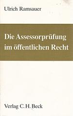 Die Assessorprüfung im Öffentlichen Recht. Entwurf von Entscheidungen im Verwaltungsrecht, Technik für Klausur, Hausarbeit und Aktenvortrag, ... und des Verwaltungsprozessrechts