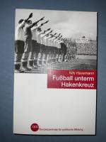 Fußball unterm Hakenkreuz - der DFB zwischen Sport, Politik und Kommerz