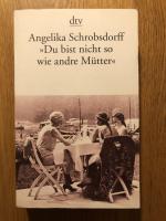 "Du bist nicht so wie andre Mütter" - Die Geschichte einer leidenschaftlichen Frau