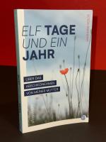 Elf Tage und ein Jahr - Über das Abschiednehmen von meiner Mutter