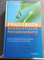 Praxisbuch Buddhistische Psychotherapie - Konkrete Behandlungsmethoden und Anleitung zur Selbsthilfe