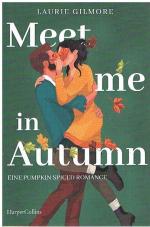 Meet me in Autumn. Eine Pumpkin spiced Romance - Roman | SPIEGEL-Bestseller Herbst 2024 | TikTok made me buy it! | Cozy Herbst-Romance mit Spice | #EnemiesToLovers | #GrumpyMeetsSunshine