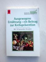 Ausgewogene Ernährung - ein Beitrag zur Krebsprävention. Mit 125 gesunden Rezepten