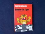 Schach für Tiger - Hauptsache gewinnen (Juniorschach, Schach und Psychologie)