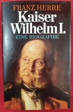 Kaiser Wilhelm I. der letzte Preuße Eine Biographie