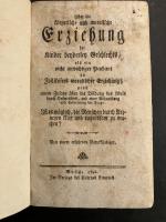 Uiber die körperliche und moralische Erziehung der Kinder beyderley Geschlechts als ein nicht unwichtiger Pendant zu Zollikofers moralischer Erziehung; nebst einem Zusatze über die Bildung des Adels durch Hofmeisters, und einer Abhandlung und Erörterung der Frage: Ist es möglich, die Menschen durch Arzneyen klug und tugendsam zu machen? Von einem erfahrnen Naturkündiger