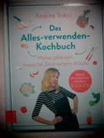 Das Alles-verwenden-Kochbuch - Meine pflanzenbasierte Zero-Waste-Küche