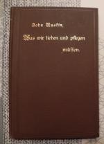 John Ruskin: Was wir lieben und pflegen 