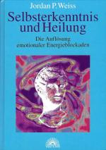 Selbsterkenntnis und Heilung - Die Auflösung emotionaler Energieblockaden