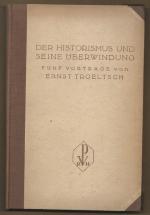 Der Historismus und seine Überwindung. Fünf Vorträge von Ernst Troeltsch.