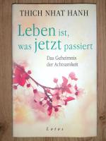 Leben ist, was jetzt passiert - Das Geheimnis der Achtsamkeit