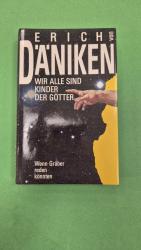 Däniken, Erich von: Wir sind alle Kinder Däniken, Erich von: Wir sind alle Kinder