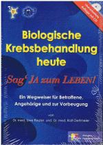 Biologische Krebsbehandlung heute - Sag' ja zum Leben