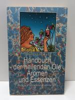 Handbuch der heilenden Öle, Aromen und Essenzen