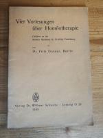 Vier Vorlesungen über Homöopathie. Gehalten im Sommersemester 1934 an der Berliner Akademie für Ärztliche Fortbildung