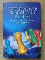 Ohne Wurzeln keine Flügel - Die systemische Therapie von Bert Hellinger