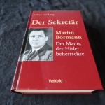 Der Sekretär - Martin Bormann: der Mann, der Hitler beherrschte ; mit zahlreichen Dokumenten