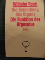 Wilhelm Reich: Die Funktion des Orgasmus Wilhelm Reich: Die Funktion des Orgasmus