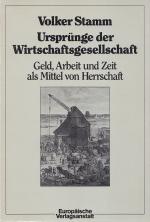 URSPRÜNGE DER WIRTSCHAFTSGESELLSCHAFT - Geld, Arbeit und Zeit als Mittel von Herrschaft