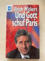 Ulrich Wickert: Und Gott schuf Paris Ulrich Wickert: Und Gott schuf Paris