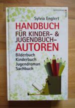 Handbuch für Kinder- und Jugendbuchautoren - Bilderbuch, Kinderbuch, Jugendroman, Sachbuch: schreiben, illustrieren und veröffentlichen